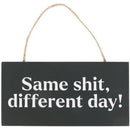 Same Sh*t, Different Day Hanging MDF Sign
